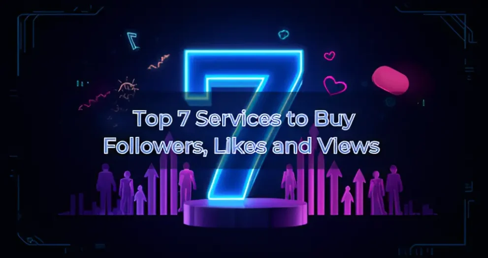 Top 7 Services to Buy Followers, Likes and Views