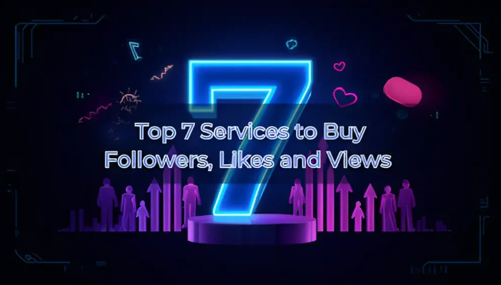 Top 7 Services to Buy Followers, Likes and Views