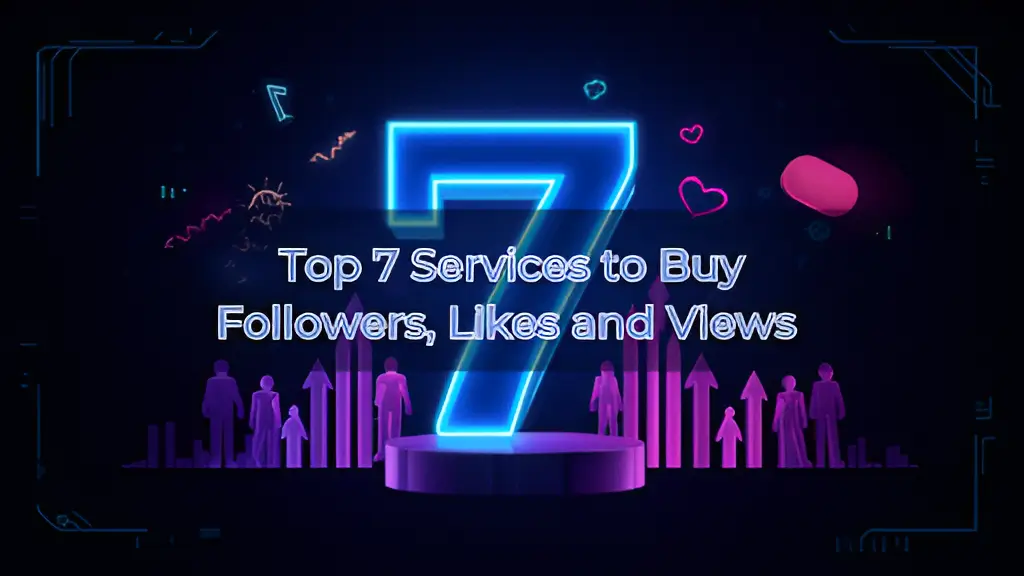 Top 7 Services to Buy Followers, Likes and Views